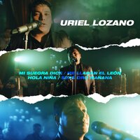 Mi Suegra Dice / Me Llaman el León / Hola Niña / Será Oro Mañana - Uriel Lozano