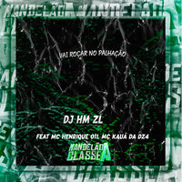 Vai Roçar no Palhação - DJ HM ZL & MC HENRIQUE 011 & MC KAUÃ DA DZ4