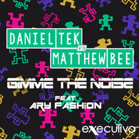 Gimme The Noise - Daniel Tek & Matthew Bee & AryFashion & Better Matthew