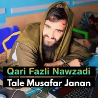 Tale Musafar Janan - Qari Fazli Nawzadi