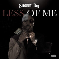 Less of Me - Shoddy Boi