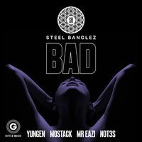 Bad - Steel Banglez & Yungen & Mostack & Mr Eazi & Not3s