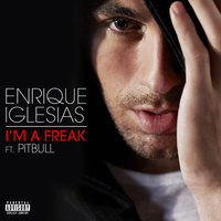 I'm A Freak - Enrique Iglesias & Pitbull