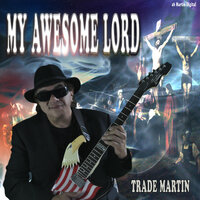 My Awesome Lord - Trade Martin