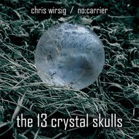 Crystal Skull 2: Ghosts of the Aztecs - No:Carrier & Chris Wirsig