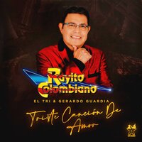 Triste Canción de Amor - Rayito Colombiano & El Tri & Gerardo Guardia