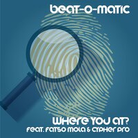 Where You At - Beat O Matic & Fatso Mola & Cypher Pro