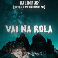 Vai na Rola - Dj Lima JS & MC Gw & Mc Bruninho Nb
