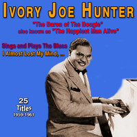 I Almost Lost My Mind - Ivory Joe Hunter