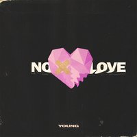 No Love - Young
