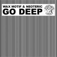 Go Deep - Wax Motif