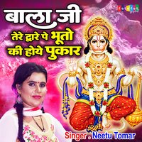 Bala Ji Tere Dware Pe Bhooto Ki Hoye Pukar - Neetu Tomar