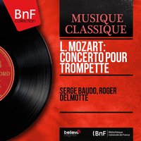 Trumpet Concerto in D Major "Concerto per il clarino solo": I. Adagio - Serge Baudo & Roger Delmotte & Serge Baudo Orchestra & Serge Baudo Orchestra, Roger Delmotte, Serge Baudo & Леопольд Моцарт
