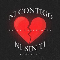 Ni Contigo Ni Sin Ti - Brian Lanzelotta