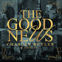 The Good News (Chant) - Charles Butler & Trinity & Korey Mickie & TRINITY & Charles Butler