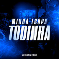 Minha Tropa Todinha - MC MN & DJ Kleytinho