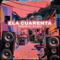 ELA CUARENTA - YXUNGXROTICA & m1ljak13
