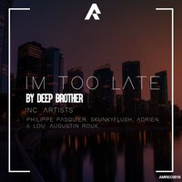 I'm Too Late - Deep Brother & Philippe pasquier