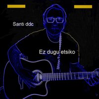 Ez Dugu Etsiko - santi ddc