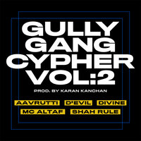 Gully Gang Cypher, Vol. 2 - Gully Gang & Divine & Shah Rule & D'Evil & MC Altaf & Aavrutti