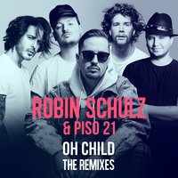 Oh Child - Robin Schulz & Piso 21 & Mushroom People