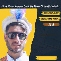 Khul Hwan Intizar Sath Ne Praw Chitrali Kalashi - SS B & Muhammad Amir & Rekhmat Shah