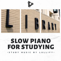Studying Piano Music - Study Music by Lullify & Study Music Academy