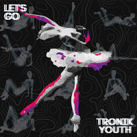 Let's Go - Tronik Youth & Fringe Society