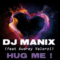 Hug Me - DJ Manix & Audrey Valorzi