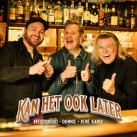 Kan Het Ook Later - FeestDJRuud & Donnie & Rene Karst