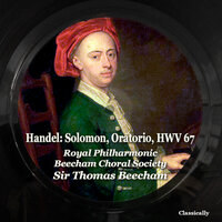 Solomon, Oratorio, HWV 67: Recitative (Queen of Sheba) 'From Arabia's spicy shores' - Royal Philharmonic Orchestra & Beecham Choral Society & Thomas Beecham & Георг Фридрих Гендель