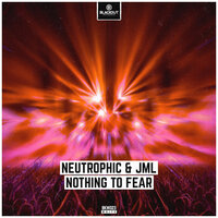 Nothing To Fear - Neutrophic & JML