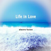 Life in Love - Electro Fusion