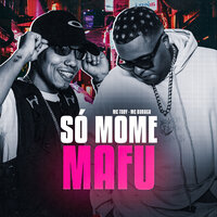 Só Mome, Mafu - MC Buraga & Mc Tody