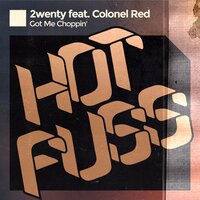 Got Me Choppin' - 2wenty & Colonel Red