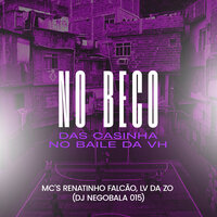 No Beco das Casinha, no Baile da Vh - DJ NegoBala 015 & Mc Renatinho Falcão & Mc Lv Da Zo