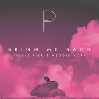 Bring Me Back - Ferris Pier & Meggie York