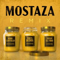 Mostaza - Tres Dedos & Totoy El Frio & Kobi Cantillo