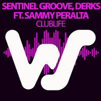 Clublife Ft. Sammy Peralta - Sentinel Groove & Derks