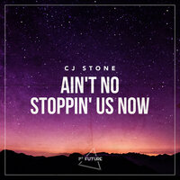 Ain't No Stoppin' Us Now - CJ Stone