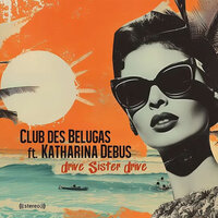 Drive Sister Drive - Club Des Belugas