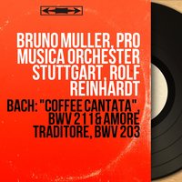 Schweigt stille, plaudert nicht, BWV 211 "Coffee Cantata": Aria. "Hat man nicht mit seinen Kindern" - Bruno Müller & Rolf Reinhardt & Pro Musica Orchester Stuttgart & Johann Sebastian Bach