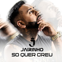 Só Quer Créu - Jairinho