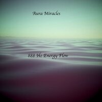 888 Hz Energy Flow, Pt. 2 - Aura Miracles