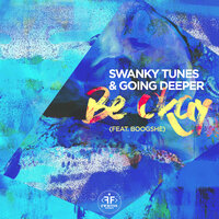 Be Okay - Swanky Tunes & Going Deeper & Boogshe
