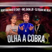 Olha a Cobra - adryanzinho o chef & MC Jhon JB & DJ Ruan no Beat