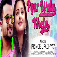 Pyar wala Khela - Prince Upadhyay