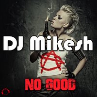 No Good - DJ Mikesh