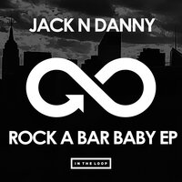 Rock A Bar Baby - Jack n Danny