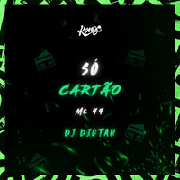 Só Cartão - Mc 99 & Dj Djotah